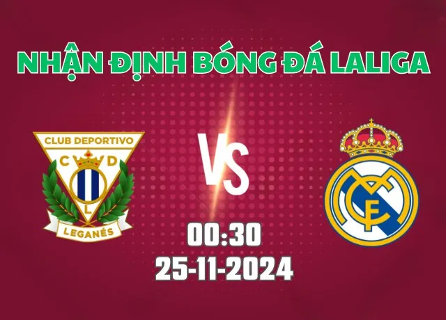 Nhận định bóng đá Leganes vs Real Madrid 00h30 ngày 25/11/2024
